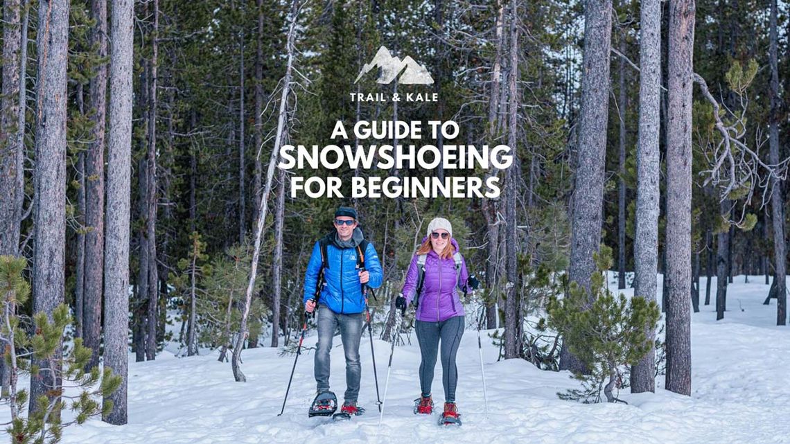 A Guide to Snowshoeing for beginners trail and kale