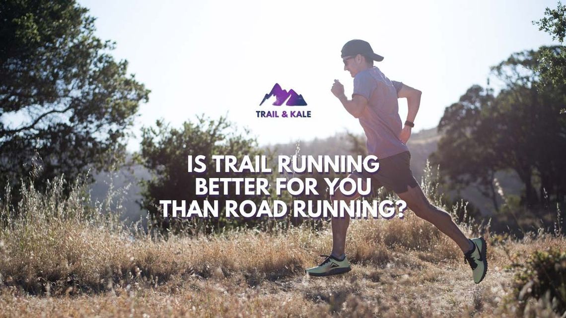 Is trail running better for you than road running Trail Kale