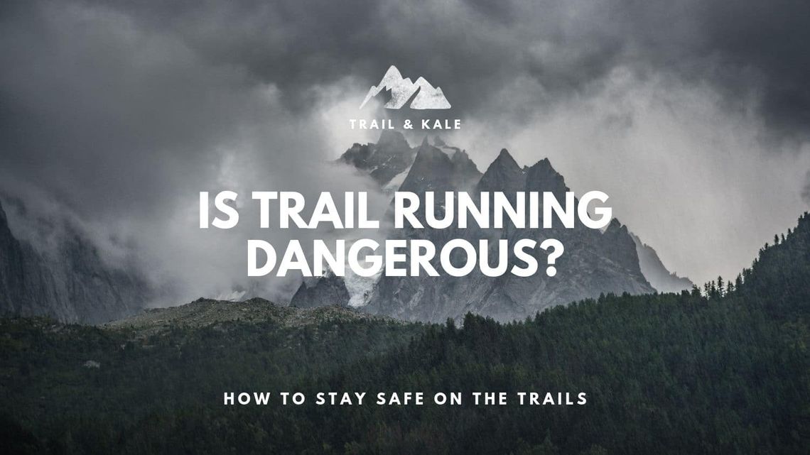 is trail running dangerous how to stay safe on the trails trail kale 2