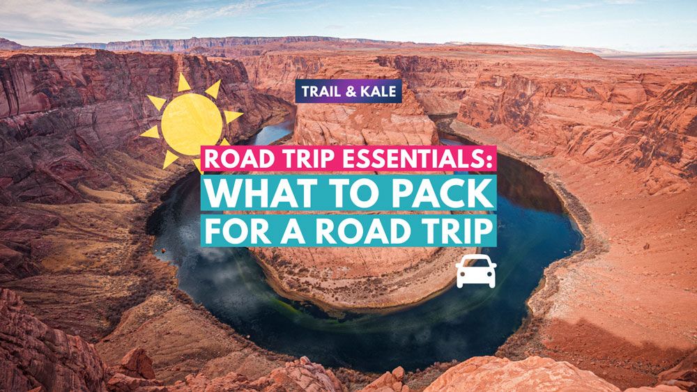 Road Trip Essentials What To Pack For A Road Trip Trail and Kale