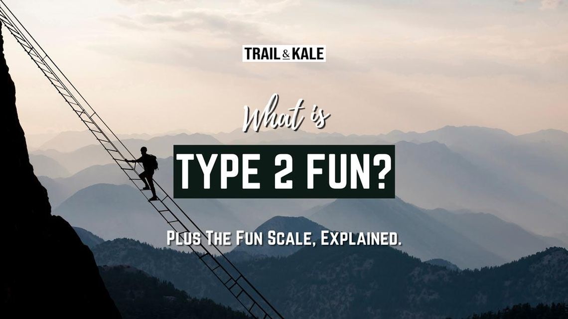 What is type 2 fun the fun scale explained Trail and Kale