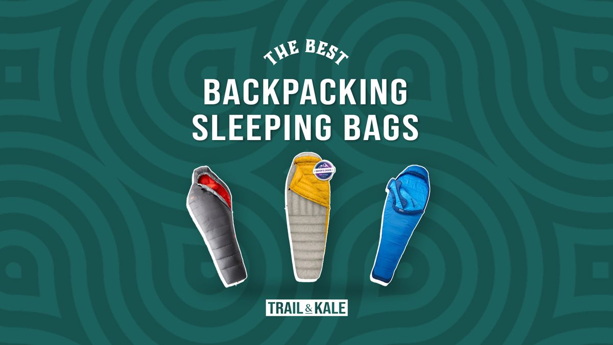 Best Backpacking Sleeping Bags by Trail and Kale