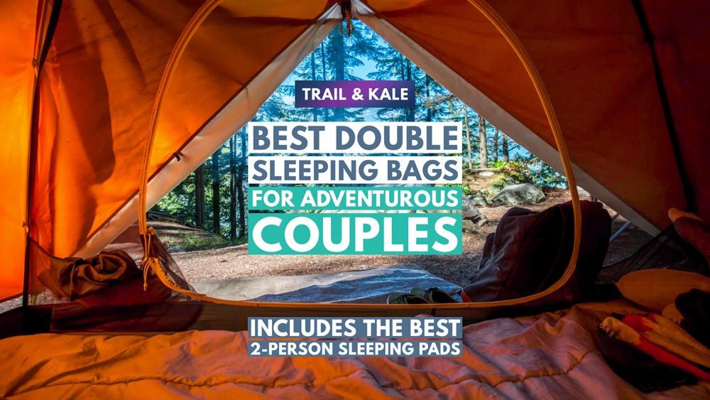 Best double sleeping bags two person couples double sleeping pads Trail and Kale