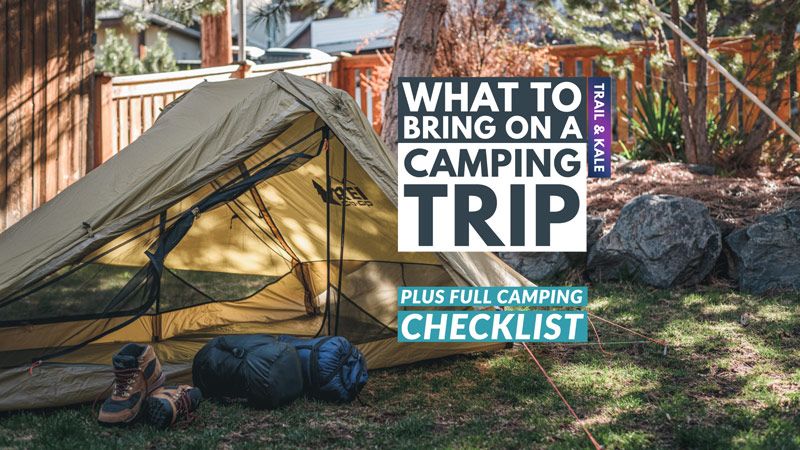 What To Bring On A Camping Trip and checklist featured Trail and Kale