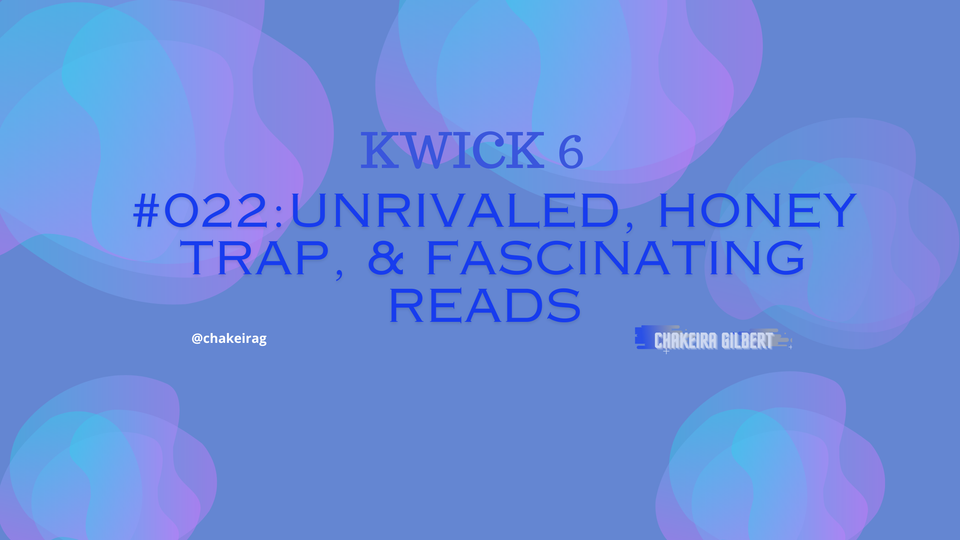 KWICK #022: Unrivaled, Honey Trap, & Fascinating Reads