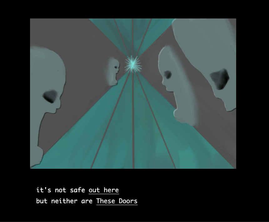 A screenshot from the IF game Doors by Caelyn Sandel featuring haunting faces in profile with hollow eyes and open mouths turned towards a distant muddied teal horizon. The text below the image reads "it's not safe out here/but neither are These Doors" of which out here and These Doors is hyperlinked.