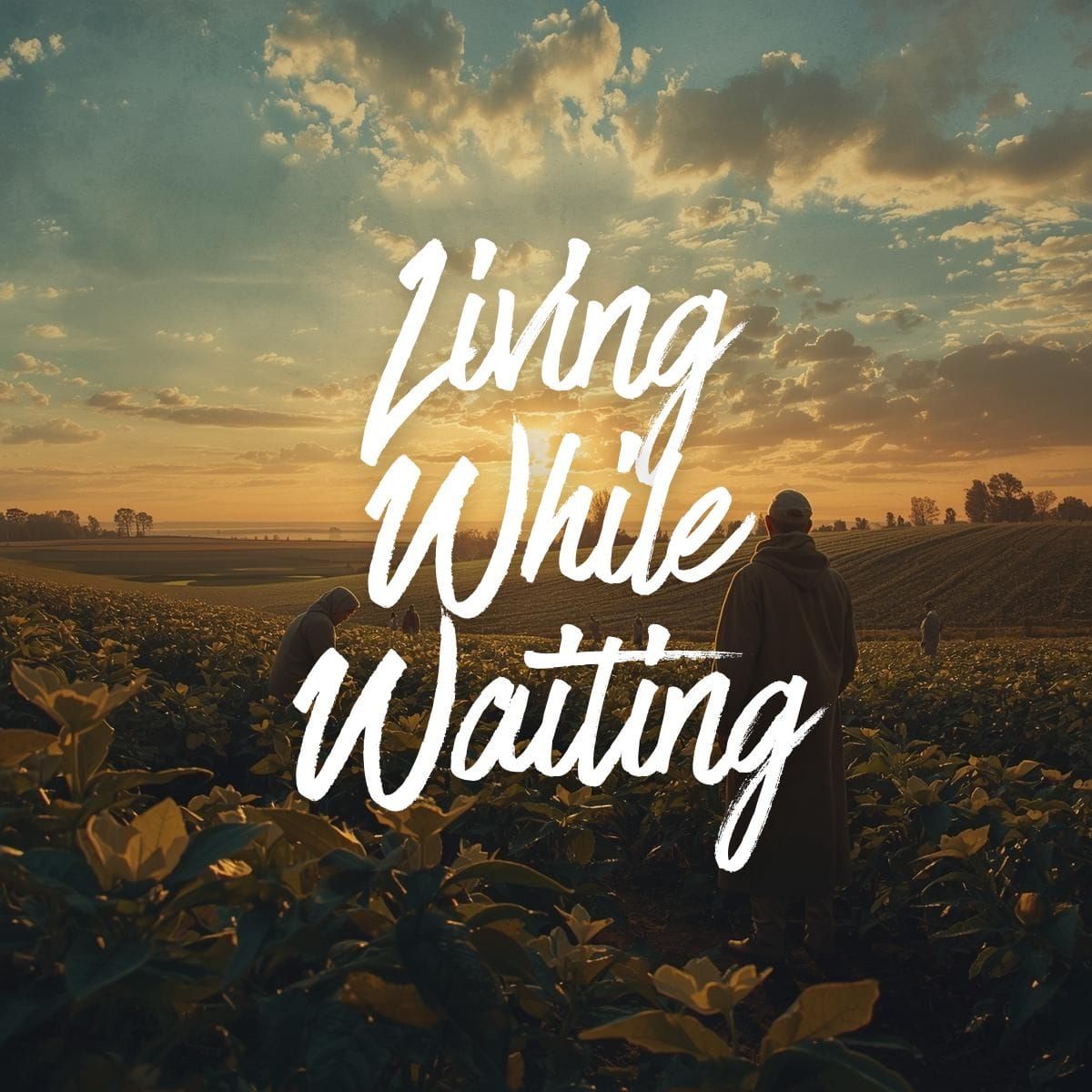 Living While Waiting