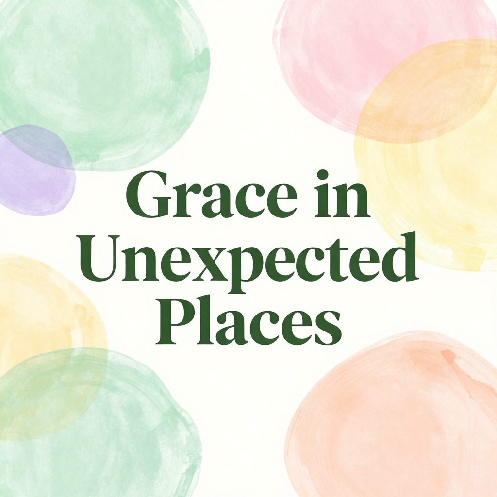 Grace in Unexpected Places