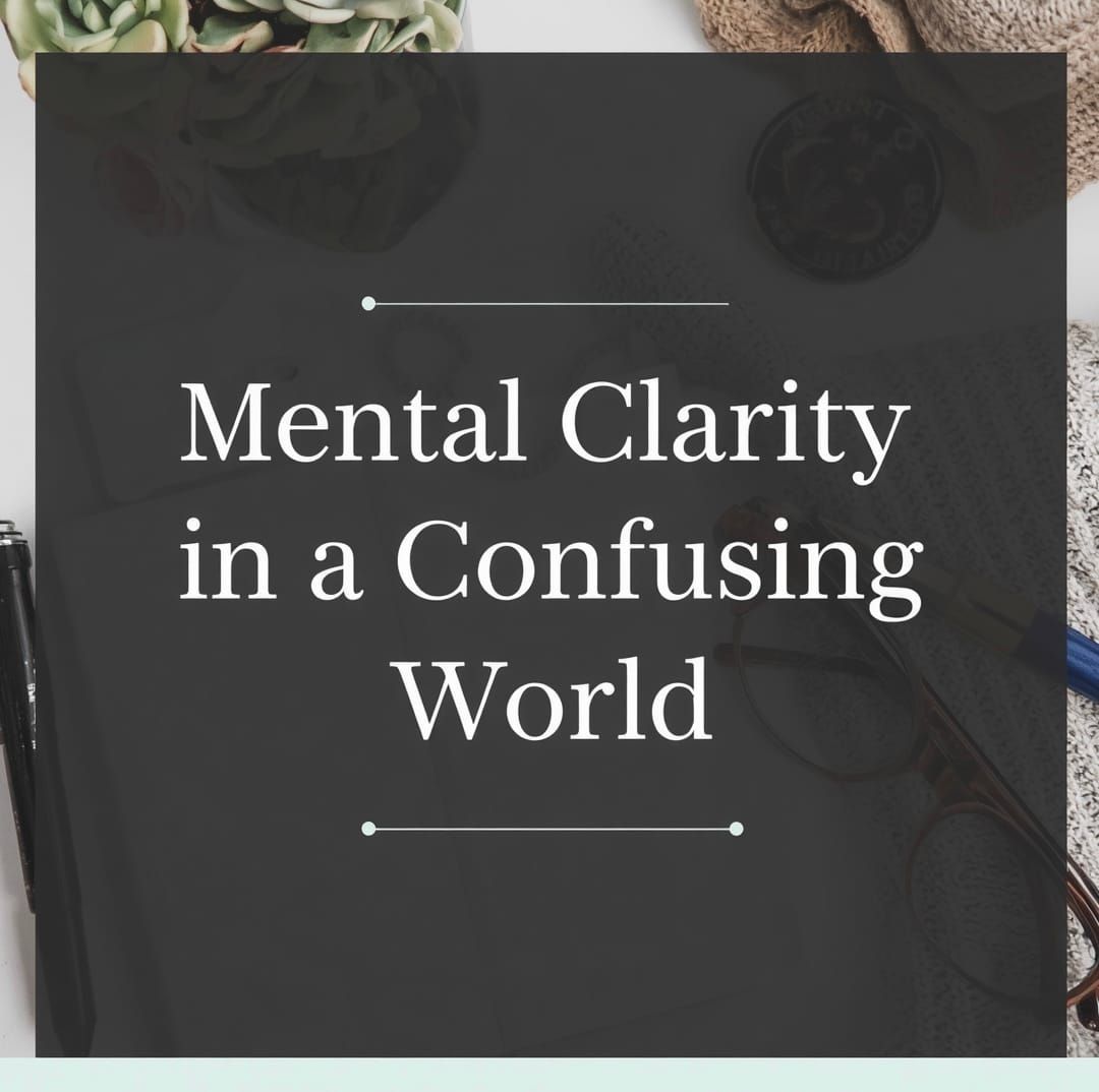 Mental Clarity in a Confusing World