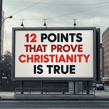 12 Points That Show Christianity is True