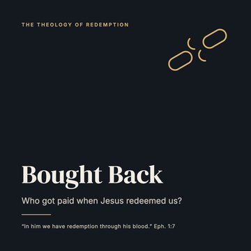 Bought Back: Who Got Paid When Jesus Redeemed Us?