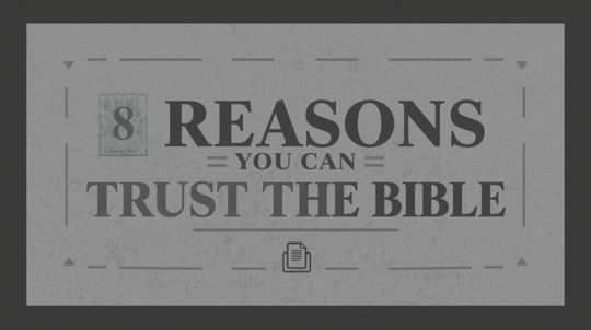 8 Reasons You Can Trust the Content of the Bible