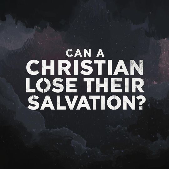 Can a Christian Lose Their Salvation?