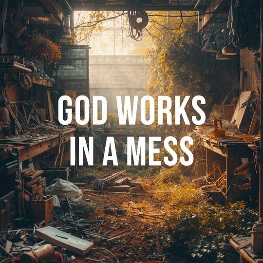 God Works in the Mess