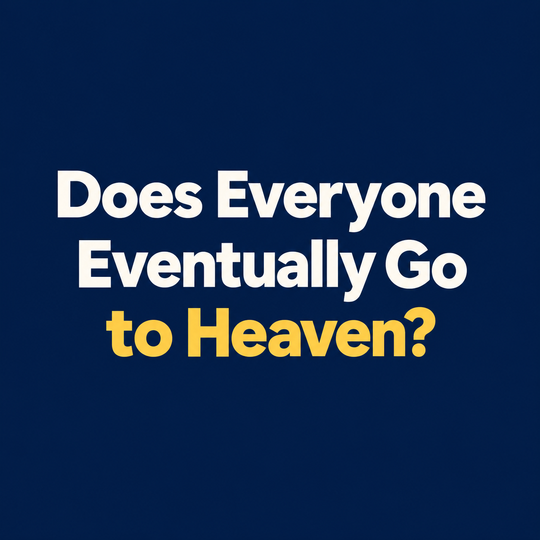 Does Everyone Eventually Go to Heaven?