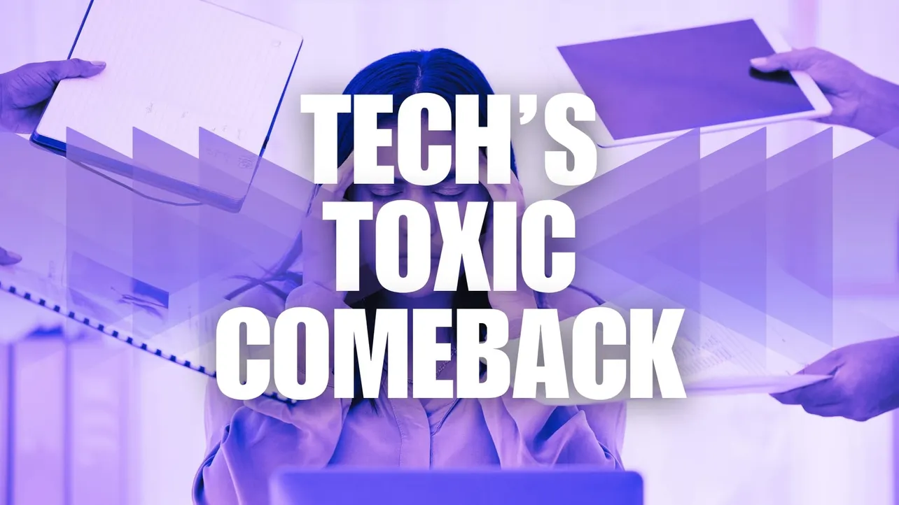 Image with bold text reading “Tech’s Toxic Comeback” overlaying a stressed woman holding her head in frustration.