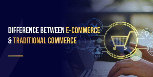 Difference Between E-commerce and Traditional Commerce