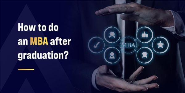How to do an MBA after Graduation?