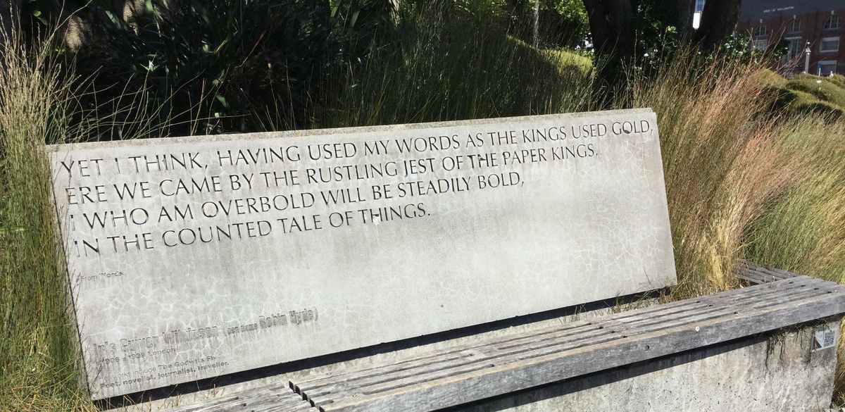 Iris Wilkinson (pen name Robin Hyde) quotation on a bench at Te Papa: "Having used my words as the kings used gold - I who am overbold will be steadily bold."