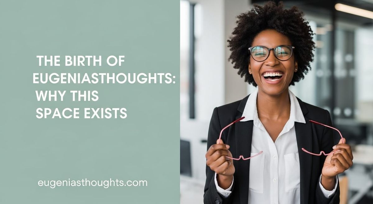 The Birth of EugeniasThoughts: Why This Space Exists