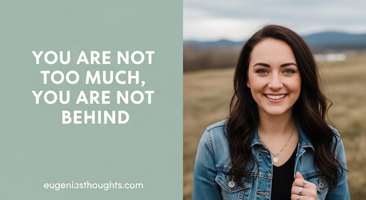 You Are Not Too Much, You Are Not Behind