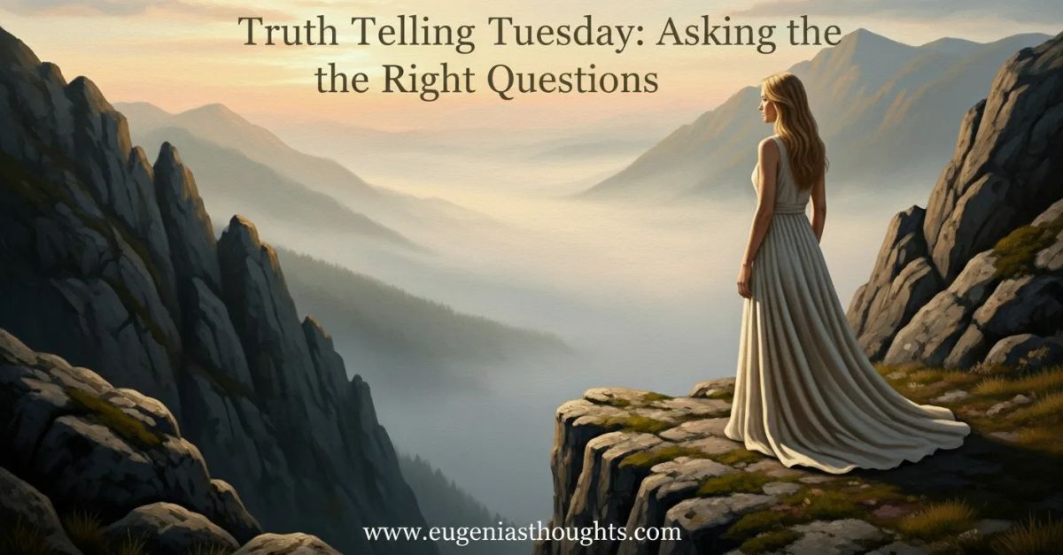 Truth-Telling Tuesday: Asking the Right Questions