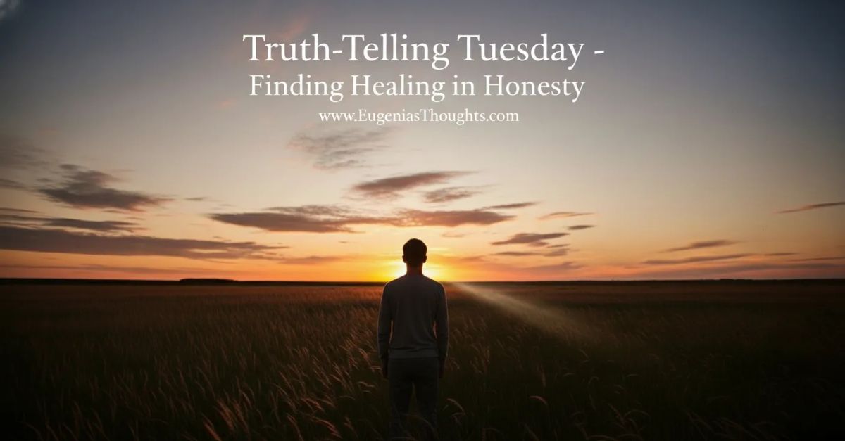 Truth-Telling Tuesday: Finding Healing in Honesty