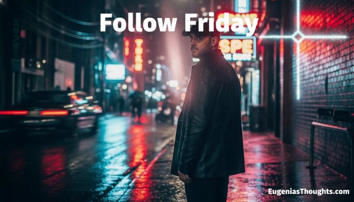 Man in a dark jacket standing in a neon city street at night, slight silhouette with “Follow Friday” text above and EugeniasThoughts.com at the bottom right.