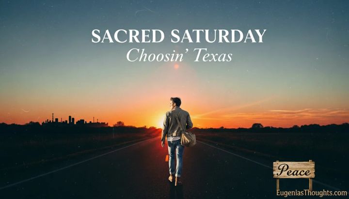 Person walking alone down an empty country road at sunset toward warm light, Sacred Saturday Choosin’ Texas title above, small wooden sign reading Peace and EugeniasThoughts.com.