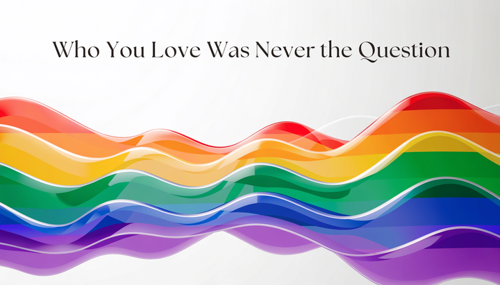 Who You Love Was Never the Question