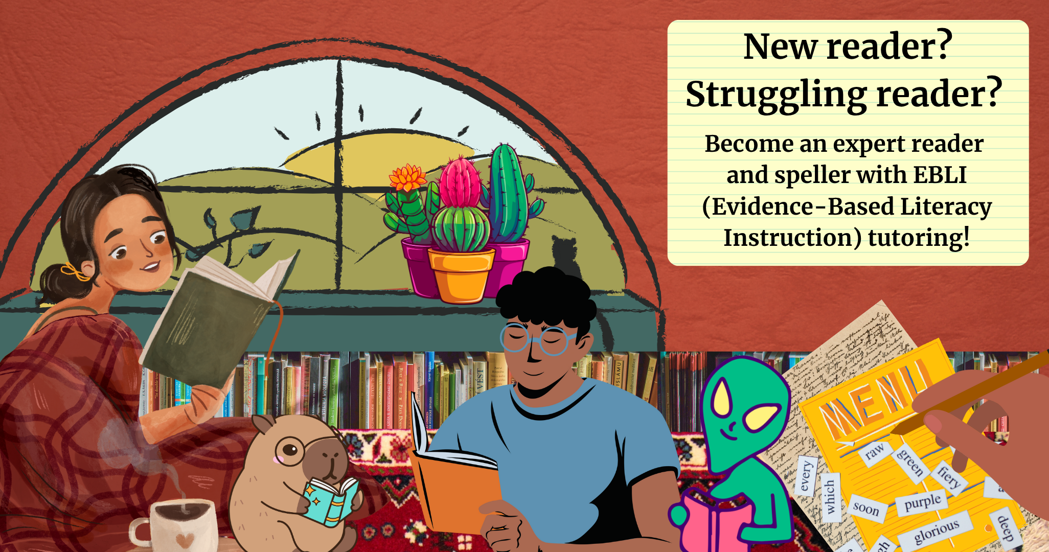 Image of two young people, a capybara, and an alien reading in a cozy library, with a cat looking out the window at the sunset. Over a warm brick-red background, text reads "New reader? Struggling reader? Become an expert reader and speller with EBLI (Evidence-Based Literacy Instruction) tutoring!