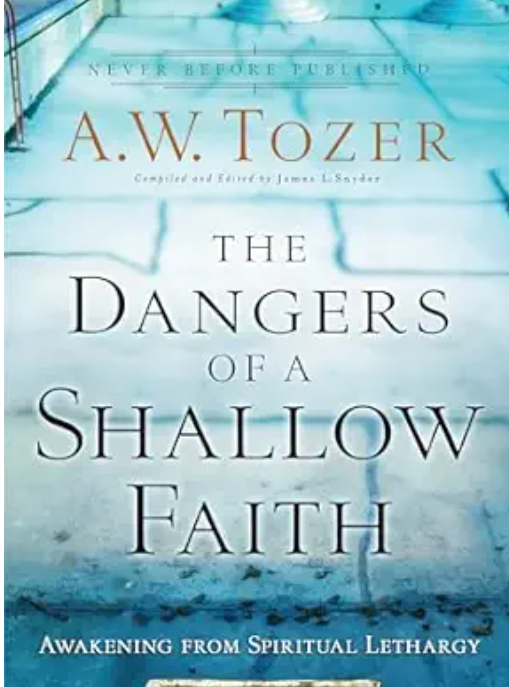 The Dangers of a Shallow Faith Review: A. W. Tozer’s Wake-Up Call