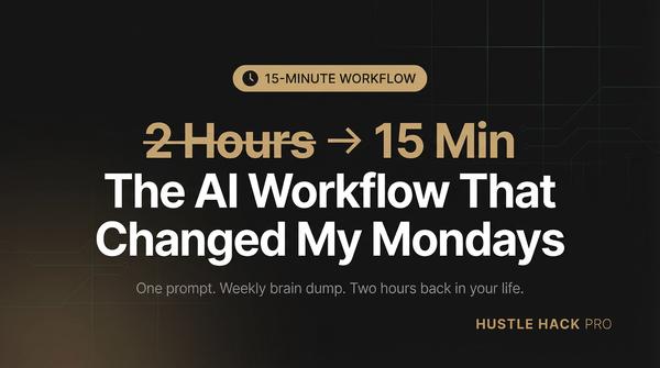 The 15-Minute AI Workflow That Replaced 2 Hours of My Week