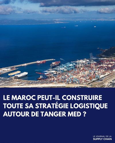Le Maroc peut-il construire toute sa stratégie logistique autour de Tanger Med ?