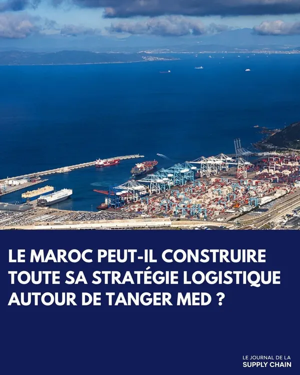 Le Maroc peut-il construire toute sa stratégie logistique autour de Tanger Med ?