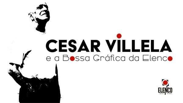 Cesar Villela e a Bossa Gráfica da Elenco