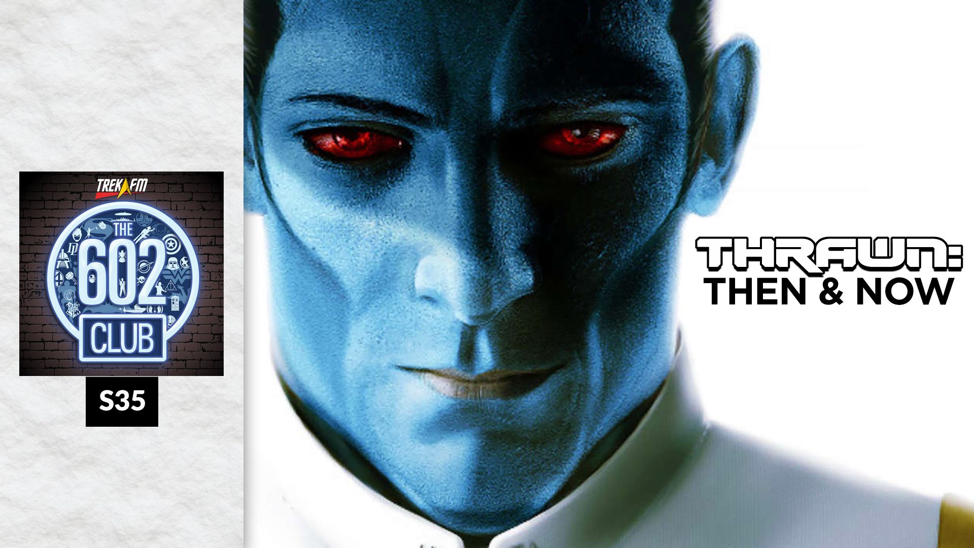 The 602 Club S35: Thrawn: Then and Now