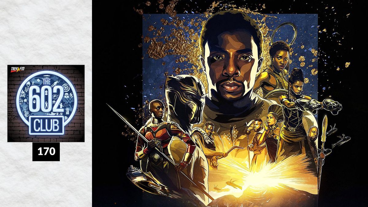 The 602 Club 170: Wakanda 2.0 Post feature image