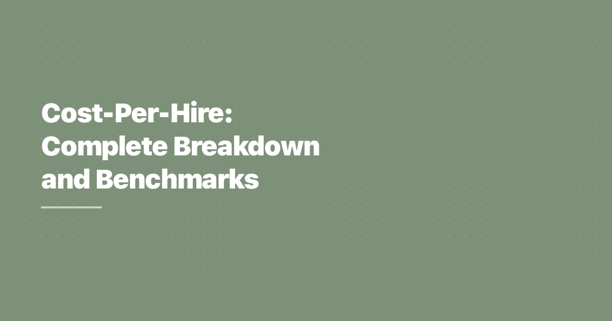 Cost-Per-Hire: Complete Breakdown and Benchmarks