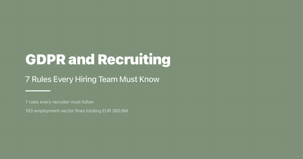 GDPR and Recruiting: 7 Rules Every Hiring Team Must Know