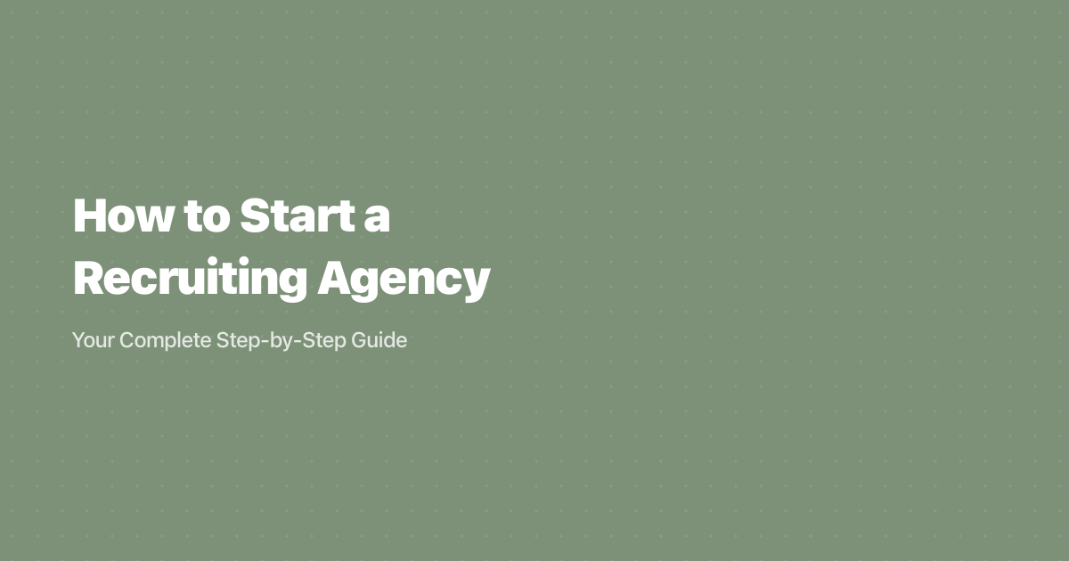 How to Start a Recruiting Agency: Step-by-Step