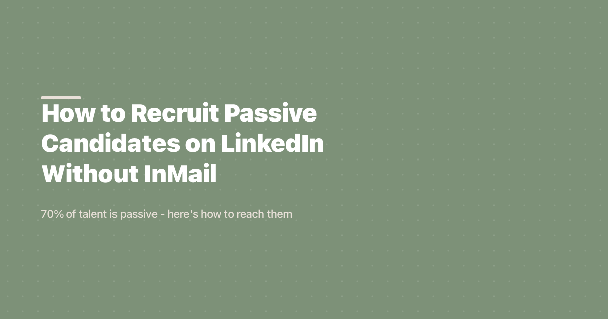 How to Recruit Passive Candidates on LinkedIn Without InMail (2026)