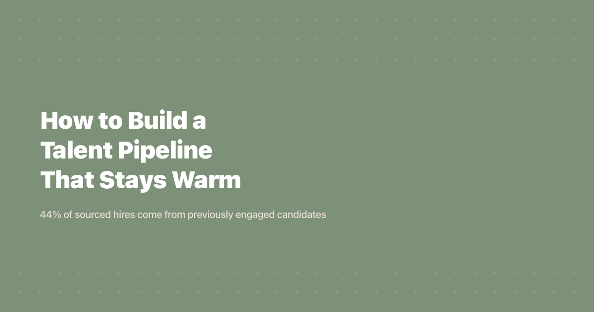 How to Build a Talent Pipeline That Stays Warm (2026)