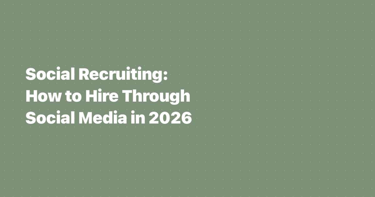 Social Recruiting: How to Hire Through Social Media in 2026