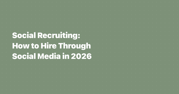 Social Recruiting: How to Hire Through Social Media in 2026