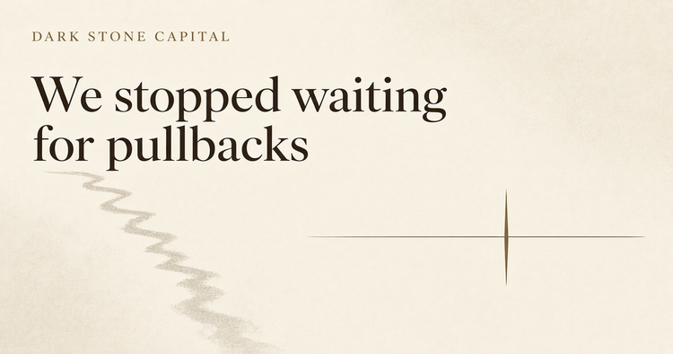 We stopped waiting for pullbacks