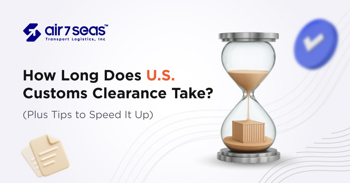 How Long Does U.S. Customs Clearance Take? (Plus Tips to Speed It Up)