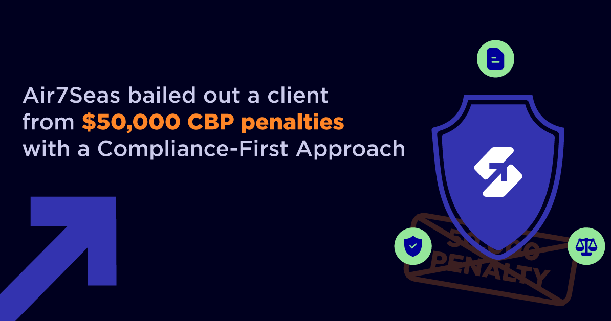 Air7Seas bailed out a client from $50,000 CBP penalties with a Compliance-First Approach