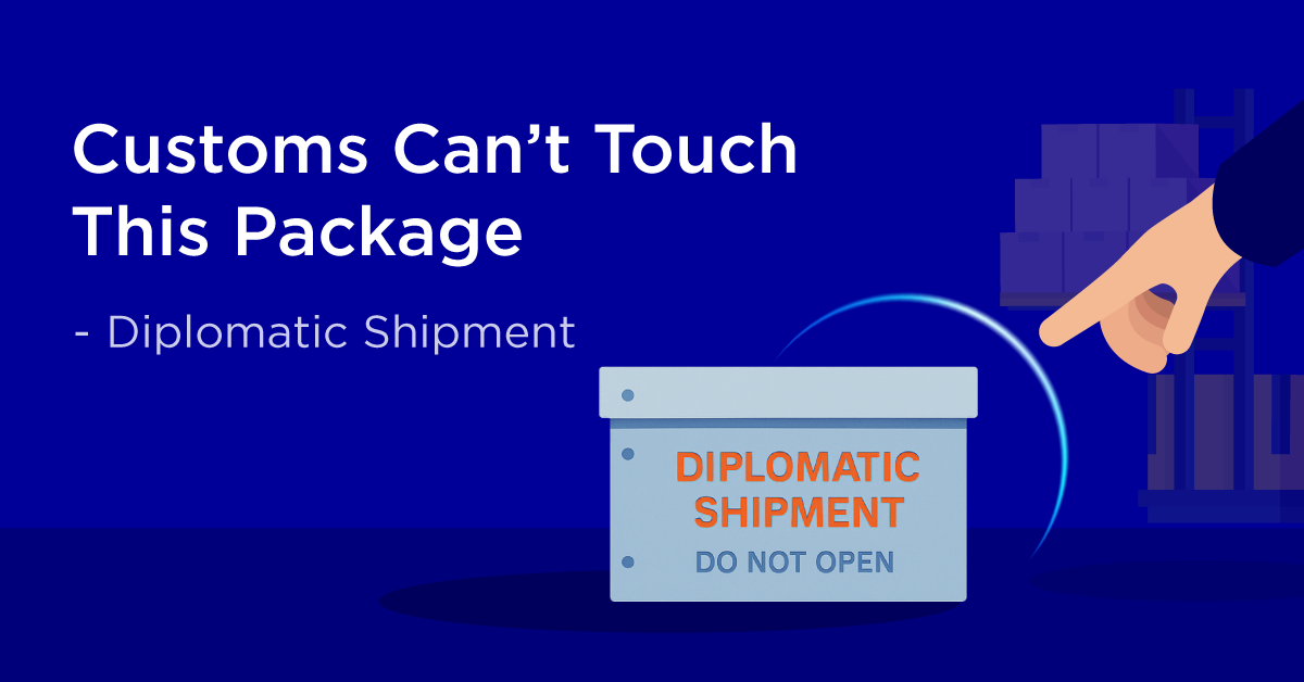 Customs Can’t Touch This Package - Diplomatic Shipment