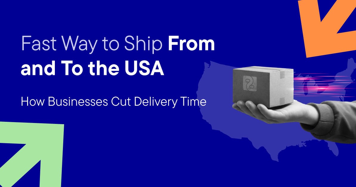 Fast Way to Ship From and To the USA: How Businesses Cut Delivery Time